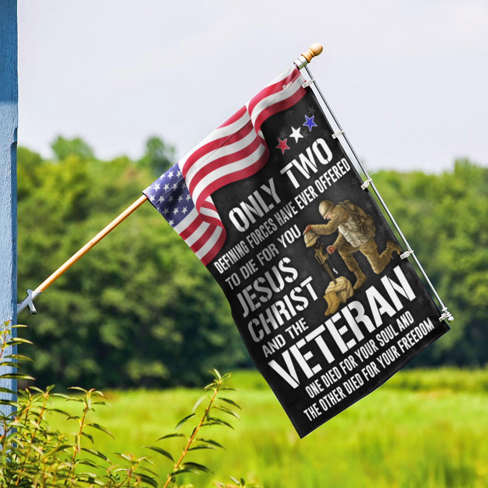 Veteran Flag Only Two Defining Forces Have Ever Offered To Die For You Jesus Christ and Veterans