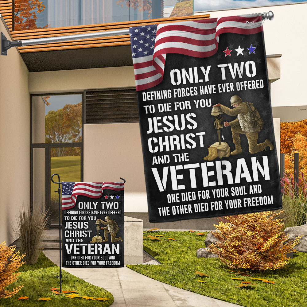 Veteran Flag Only Two Defining Forces Have Ever Offered To Die For You Jesus Christ and Veterans