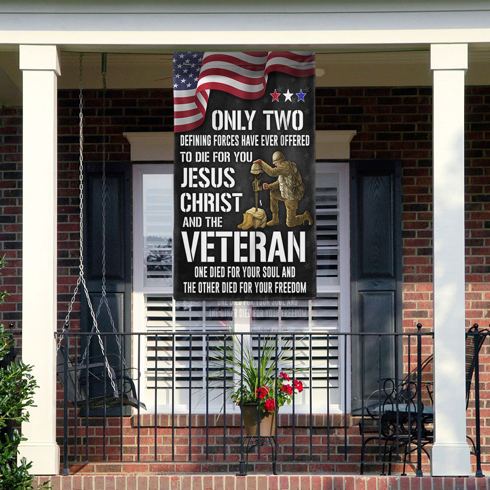 Veteran Flag Only Two Defining Forces Have Ever Offered To Die For You Jesus Christ and Veterans