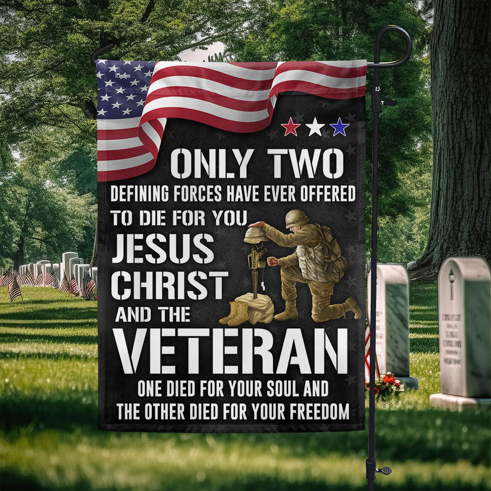 Veteran Flag Only Two Defining Forces Have Ever Offered To Die For You Jesus Christ and Veterans