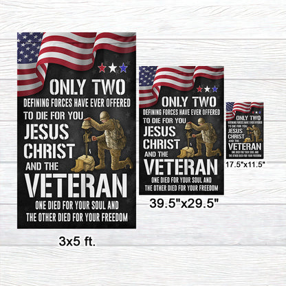 Veteran Flag Only Two Defining Forces Have Ever Offered To Die For You Jesus Christ and Veterans