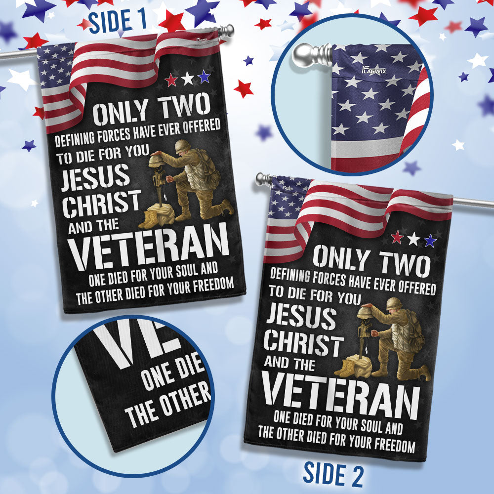 Veteran Flag Only Two Defining Forces Have Ever Offered To Die For You Jesus Christ and Veterans