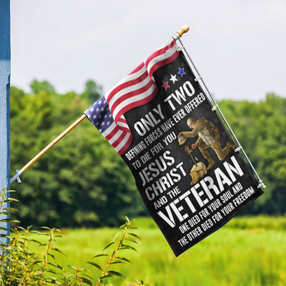 Veteran Flag Only Two Defining Forces Have Ever Offered To Die For You Jesus Christ and Veterans